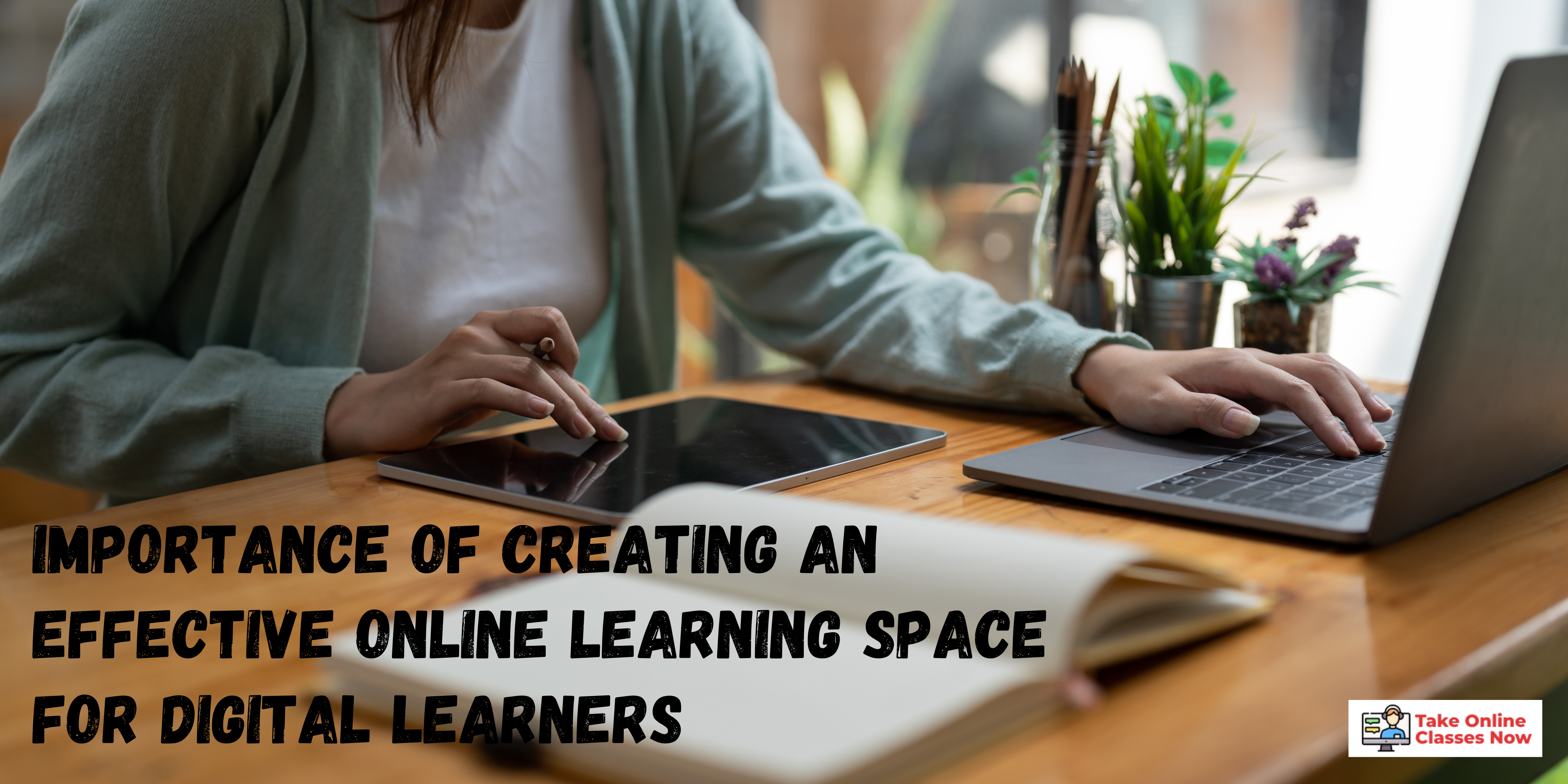 Importance of Creating an Effective Online Learning Space for Digital Learners