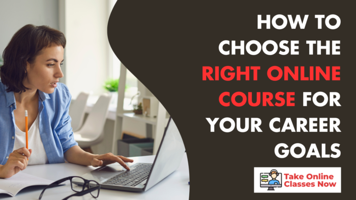 How to Choose the Right Online Course for Your Career Goals