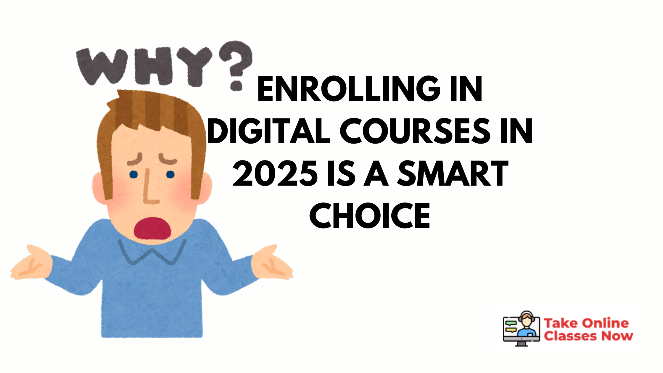 Why Enrolling in Digital Courses in 2025 is a Smart Choice